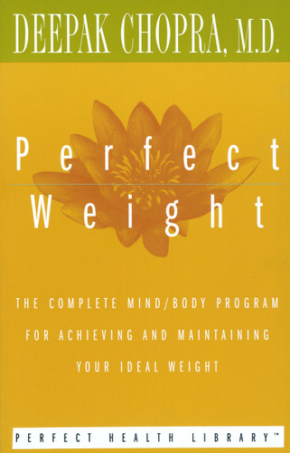 Perfect Weight (The Complete Mind/Body Program for Achieving and Maintaining Your Ideal Weight) by Deepak Chopra, M.D., 9780517884584