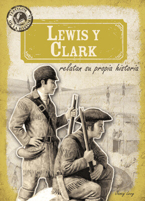 Lewis y Clark relatan su propia historia (Lewis and Clark in Their Own Words) by Janey Levy, 9781538254479