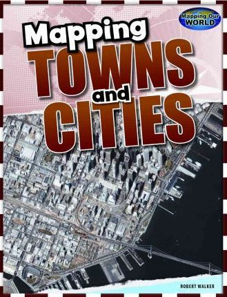 Mapping Towns and Cities by Rob Walker, 9781502655004