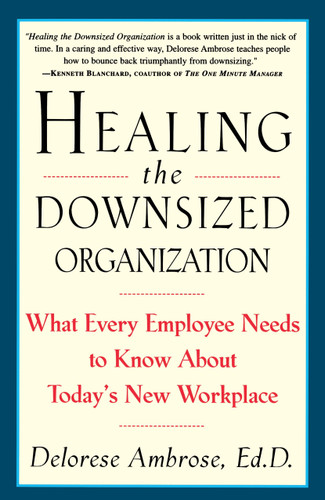 Healing the Downsized Organization (What Every Employee Needs to Know About Today's New Workplace) by Delorese Ambrose, 9780517887127
