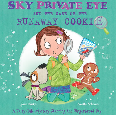 Sky Private Eye and the Case of the Runaway Cookie (A Fairy-Tale Mystery Starring the Gingerbread Boy) by Jane Clarke, Loretta Schauer, 9781499486735