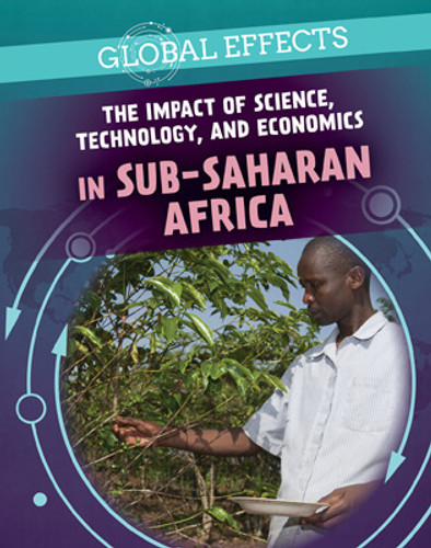 The Impact of Science, Technology, and Economics in Sub-Saharan Africa - 9781725322462 by Tamra Orr, 9781725322462 The Impact of Science, Technology, and Economics in Sub-Saharan Africa - 9781725322462 by Tamra Orr, 9781725322462