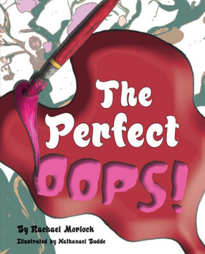 The Perfect Oops by Rachael Morlock, Nathanael Budde, 9781725394131