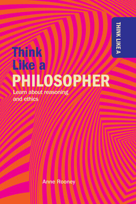 Think Like a Philosopher - 9781499470987 by Anne Rooney, 9781499470987