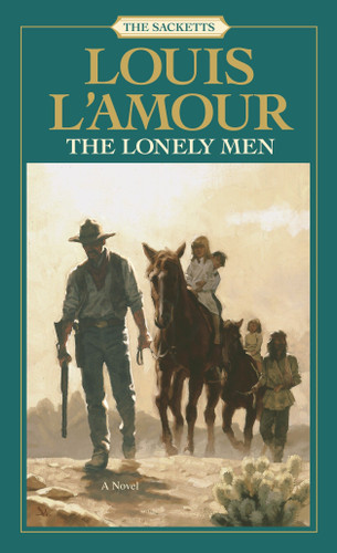 The Lonely Men: The Sacketts (A Novel) by Louis L'Amour, 9780553276770