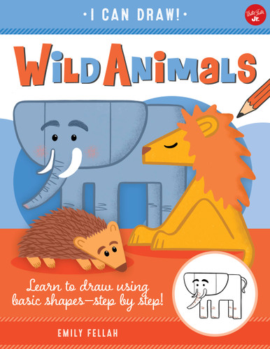 Wild Animals (Learn to draw using basic shapes--step by step!) by Emily Fellah, 9781600589386 Wild Animals (Learn to draw using basic shapes--step by step!) by Emily Fellah, 9781600589386