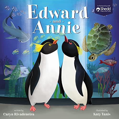 Edward and Annie (A Penguin Adventure) by Caryn Rivadeneira, Katy Tanis, Shedd Aquarium, 9781400228287