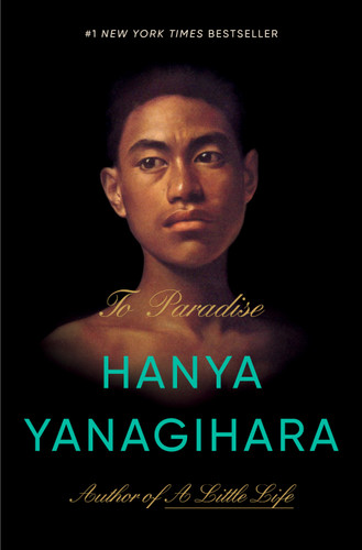 To Paradise (A Novel) by Hanya Yanagihara, 9780385547932