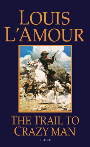 The Trail to Crazy Man (Stories) by Louis L'Amour, 9780553280357