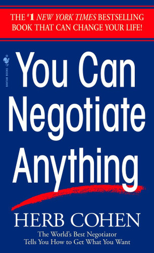 You Can Negotiate Anything (The World's Best Negotiator Tells You How To Get What You Want) by Herb Cohen, 9780553281095
