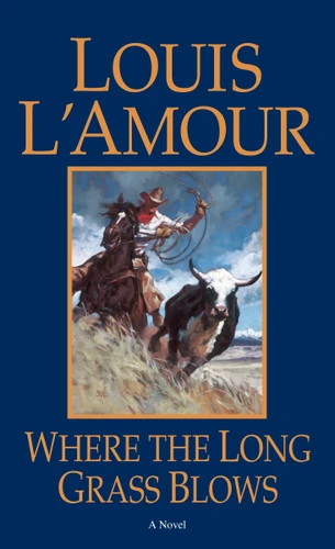 Where the Long Grass Blows (A Novel) by Louis L'Amour, 9780553281729