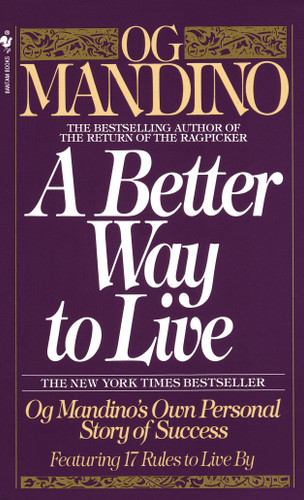 A Better Way to Live (Og Mandino's Own Personal Story of Success Featuring 17 Rules to Live By) by Og Mandino, 9780553286748