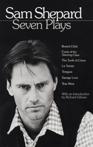 Sam Shepard: Seven Plays (Buried Child, Curse of the Starving Class, The Tooth of Crime, La Turista, Tongues, Savage Love, True West) by Sam Shepard, Richard Gilman, 9780553346114