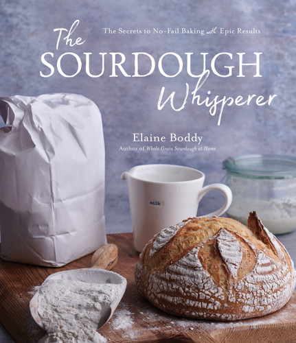 The Sourdough Whisperer (The Secrets to No-Fail Baking with Epic Results) by Elaine Boddy, 9781645674849