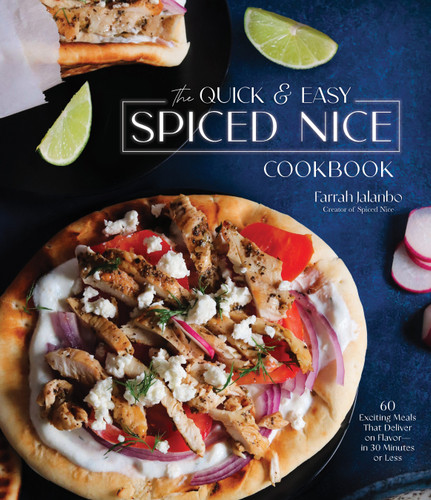 The Quick & Easy Spiced Nice Cookbook (60 Exciting Meals That Deliver on Flavor-in 30 Minutes or Less) by Farrah Jalanbo, 9781645674900