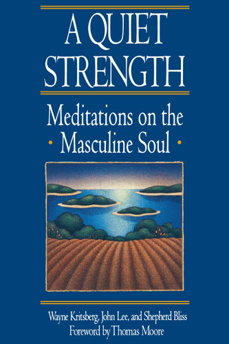 A Quiet Strength (Meditations on the Masculine Soul) by Wayne Kritsberg, John Lee, Shepherd Bliss, 9780553351217