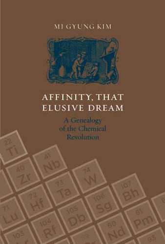 Affinity, That Elusive Dream (A Genealogy of the Chemical Revolution) by Mi Gyung Kim, 9780262612234
