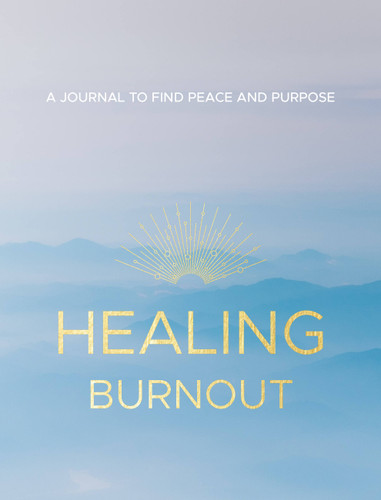 Healing Burnout (A Journal to Find Peace and Purpose) by Charlene Rymsha LCSW, 9781631068188