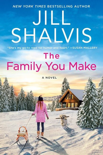 The Family You Make (A Novel) by Jill Shalvis, 9780063025486