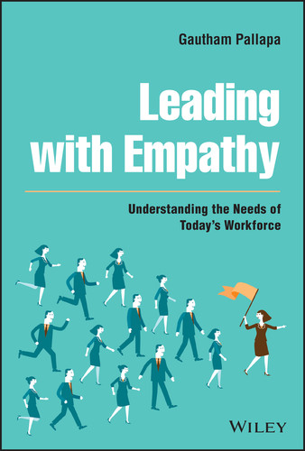 Leading with Empathy (Understanding the Needs of Today's Workforce) by Gautham Pallapa, 9781119837251