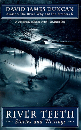 River Teeth (Stories and Writings) by David James Duncan, 9780553378276