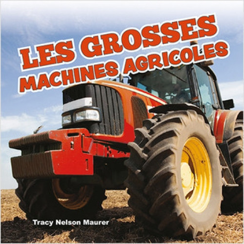 Les grosses machines agricoles (Big Farm Machines) (French Edition) by Tracy Nelson Maurer, Annie Evearts, 9781039608030