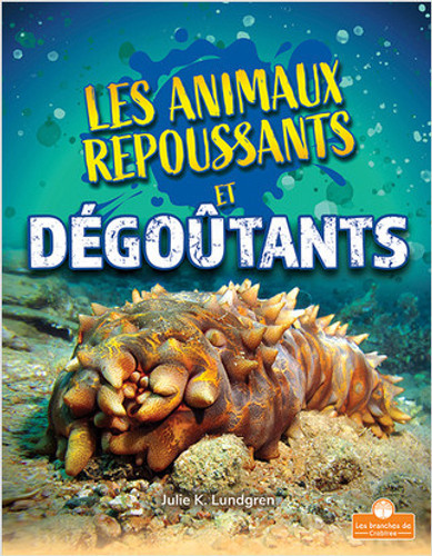Les animaux repoussants et dégoûtants (Gross and Disgusting Animals) by Julie K. Lundgren, Annie Evearts, 9781039603158 Les animaux repoussants et dégoûtants (Gross and Disgusting Animals) by Julie K. Lundgren, Annie Evearts, 9781039603158