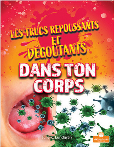 Les trucs repoussants et dégoûtants dans ton corps (Gross and Disgusting Stuff in Your Body) by Julie K. Lundgren, Annie Evearts, 9781039603202 Les trucs repoussants et dégoûtants dans ton corps (Gross and Disgusting Stuff in Your Body) by Julie K. Lundgren, Annie Evearts, 9781039603202