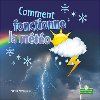 Comment fonctionne la météo (How Weather Works) by Patricia Armentrout, Annie Evearts, 9781039609204