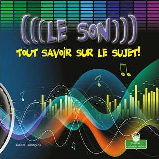 Le son : tout savoir sur le sujet! (Sound: Hear All About It!) (tout savoir sur le sujet!) by Julie K. Lundgren, Annie Evearts, 9781039609457