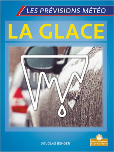 La glace (Ice) (French Edition) by Douglas Bender, Annie Evearts, Claire Savard, 9781039606739