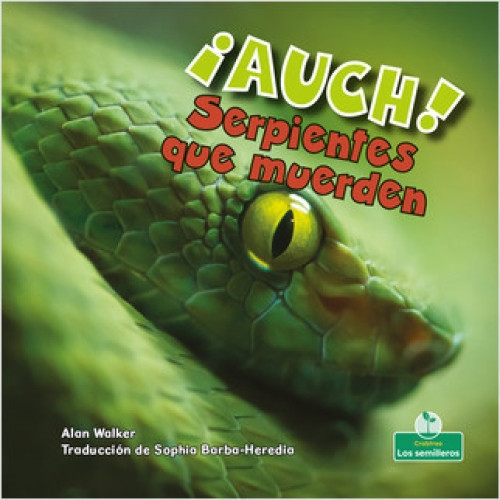 ¡AUCH! Serpientes que muerden (OUCH! Snakes That Bite) (Spanish Edition) by Alan Walker, Sophia Barba-Heredia, Gilda Kupferman, 9781039618220