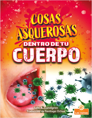 Cosas asquerosas dentro de tu cuerpo (Gross and Disgusting Stuff in Your Body) - 9781039612969 by Julie K. Lundgren, Santiago Ochoa, Gilda Kupferman, 9781039612969