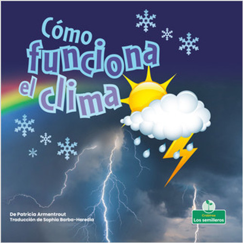 Cómo funciona el clima (How Weather Works) by Patricia Armentrout, Sophia Barba-Heredia, Pablo de la Vega, Gilda Kupferman, 9781039620308 Cómo funciona el clima (How Weather Works) by Patricia Armentrout, Sophia Barba-Heredia, Pablo de la Vega, Gilda Kupferman, 9781039620308