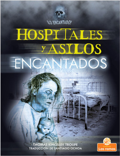 Hospitales y asilos encantados (Haunted Hospitals and Asylums) - 9781039614000 by Thomas Kingsley Troupe, Santiago Ochoa, Gilda Kupferman, 9781039614000 Hospitales y asilos encantados (Haunted Hospitals and Asylums) - 9781039614000 by Thomas Kingsley Troupe, Santiago Ochoa, Gilda Kupferman, 9781039614000