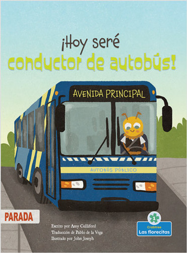 ¡Hoy seré conductor de autobús! (Today I'll Bee a Bus Driver!) by Amy Culliford, John Joseph, Pablo de la Vega, Gilda Kupferman, 9781039612181