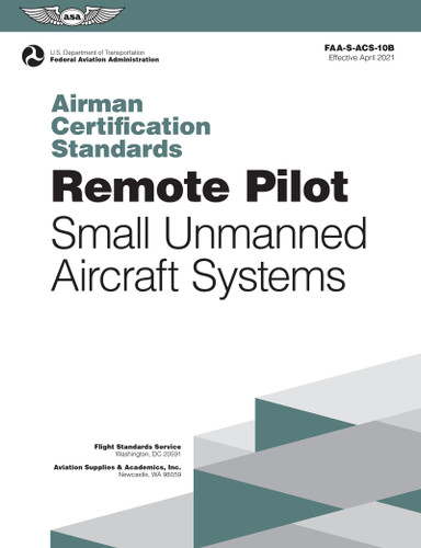 Airman Certification Standards: Remote Pilot - Small Unmanned Aircraft Systems (2025) (FAA-S-ACS-10B) by Federal Aviation Administration (FAA), U.S. Department of Transportation, Aviation Supplies & Academics (ASA), 9781619549159