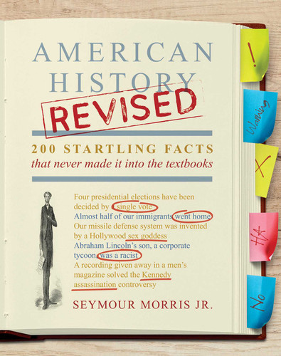 American History Revised (200 Startling Facts That Never Made It into the Textbooks) by Seymour  Morris Jr., 9781642936001