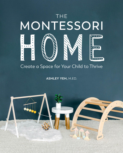 The Montessori Home (Create a Space for Your Child to Thrive) by Ashley Yeh, 9780744045697