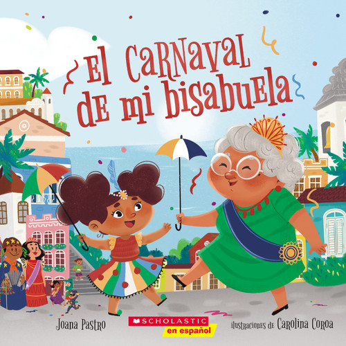 El carnaval de mi bisabuela (Bisa's Carnaval) (Spanish Edition) by Joana Pastro, Carolina Coroa, 9781338798197