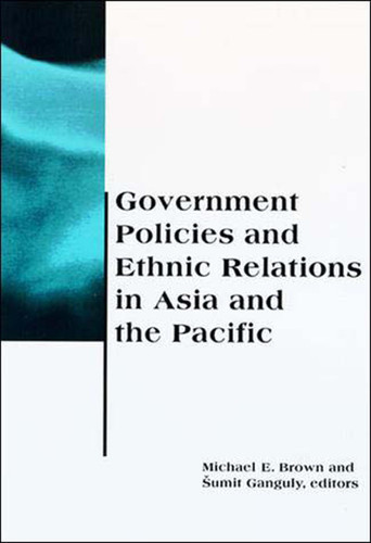 Government Policies and Ethnic Relations in Asia and the Pacific by Michael E. Brown, Sumit Ganguly, 9780262522458