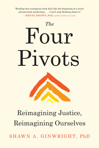 The Four Pivots (Reimagining Justice, Reimagining Ourselves) by Shawn A. Ginwright, PhD, 9781623175429
