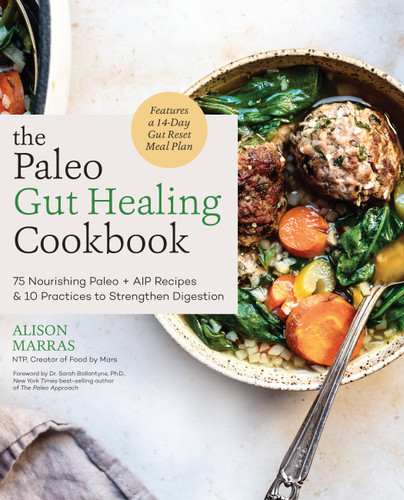The Paleo Gut Healing Cookbook (75 Nourishing Paleo + AIP Recipes & 10 Practices to Strengthen Digestion) by Alison Marras, Dr. Sarah Ballantyne, 9780760371336 The Paleo Gut Healing Cookbook (75 Nourishing Paleo + AIP Recipes & 10 Practices to Strengthen Digestion) by Alison Marras, Dr. Sarah Ballantyne, 9780760371336
