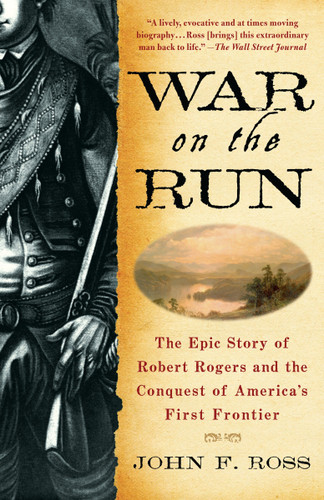 War on the Run (The Epic Story of Robert Rogers and the Conquest of America's First Frontier) by John F. Ross, 9780553384574