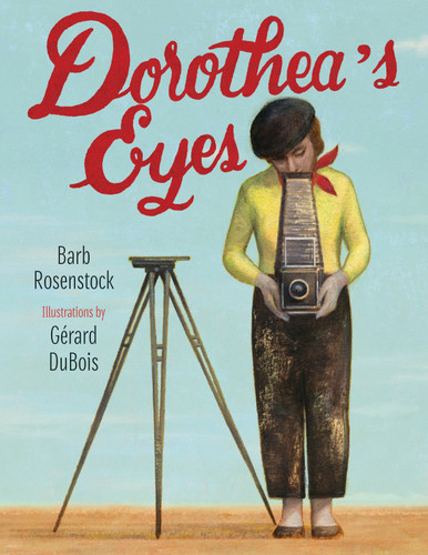 Dorothea's Eyes (Dorothea Lange Photographs the Truth) - 9781635925630 by Barb Rosenstock, Gerard Dubois, 9781635925630