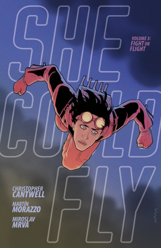 She Could Fly Volume 3: Fight or Flight by Christopher Cantwell, Martín Morazzo, Miroslav Mrva, Clem Robins, 9781506725635