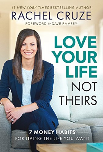Love Your Life Not Theirs (7 Money Habits for Living the Life You Want) by Rachel Cruze, 9781937077976