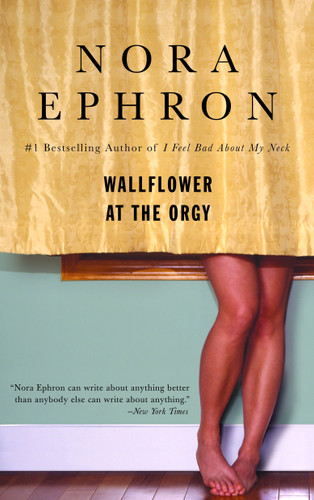 Wallflower at the Orgy by Nora Ephron, 9780553385052