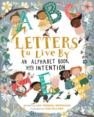 Letters to Live By (An Alphabet Book with Intention) by Lisa Frenkel Riddiough, Asa Gilland, 9780762473083