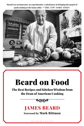 Beard on Food (The Best Recipes and Kitchen Wisdom from the Dean of American Cooking) by James Beard, 9781596914995